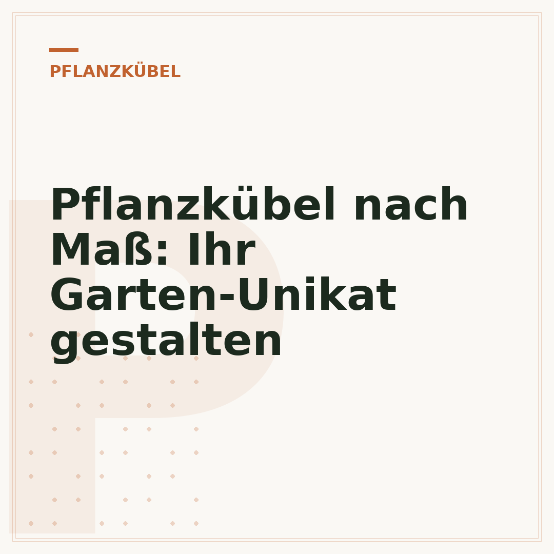 Pflanzkübel nach Maß: Ihr Garten-Unikat gestalten