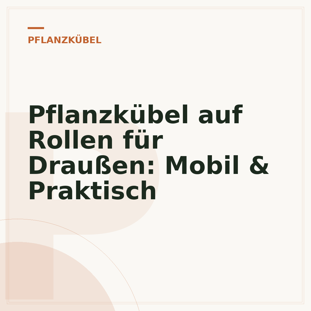 Pflanzkübel auf Rollen für Draußen: Mobil & Praktisch