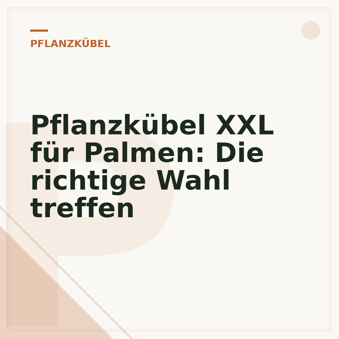 Pflanzkübel XXL für Palmen: Die richtige Wahl treffen