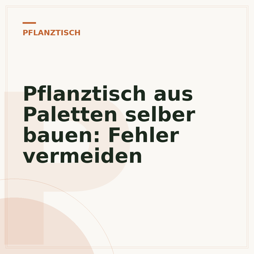 Pflanztisch aus Paletten selber bauen: Fehler vermeiden