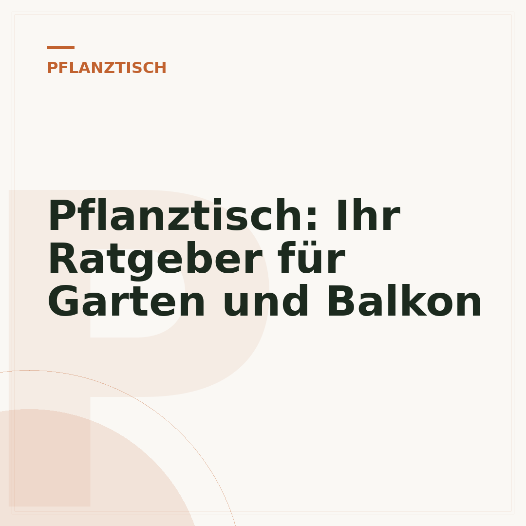 Pflanztisch: Ihr Ratgeber für Garten und Balkon