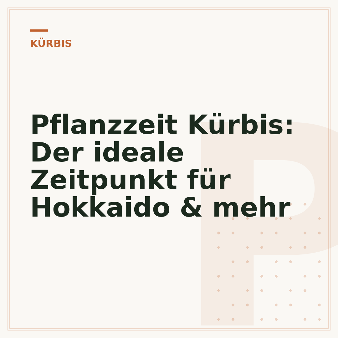Pflanzzeit Kürbis: Der ideale Zeitpunkt für Hokkaido & mehr