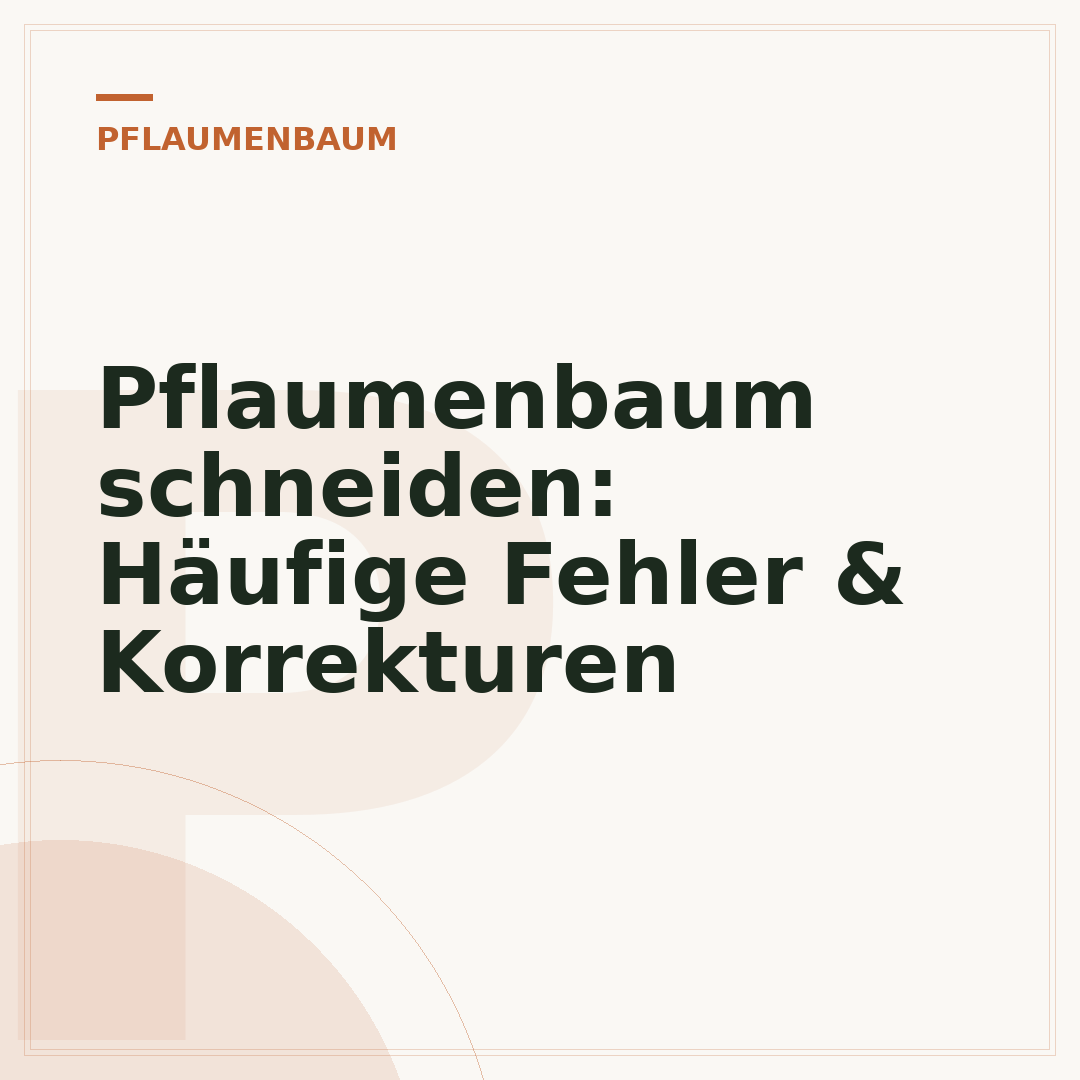 Pflaumenbaum schneiden: Häufige Fehler & Korrekturen