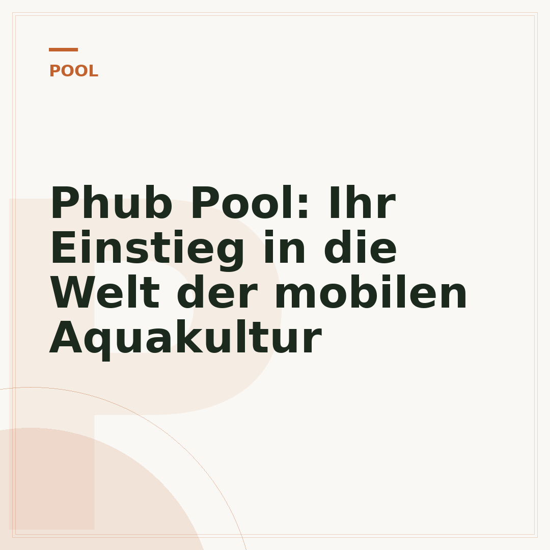 Phub Pool: Ihr Einstieg in die Welt der mobilen Aquakultur
