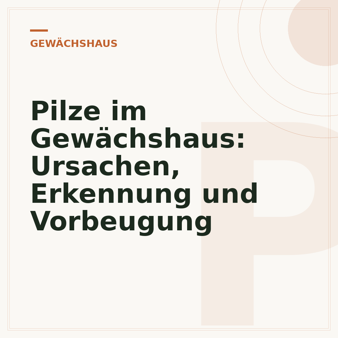 Pilze im Gewächshaus: Ursachen, Erkennung und Vorbeugung