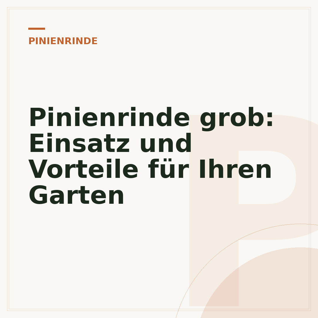 Pinienrinde grob: Einsatz und Vorteile für Ihren Garten