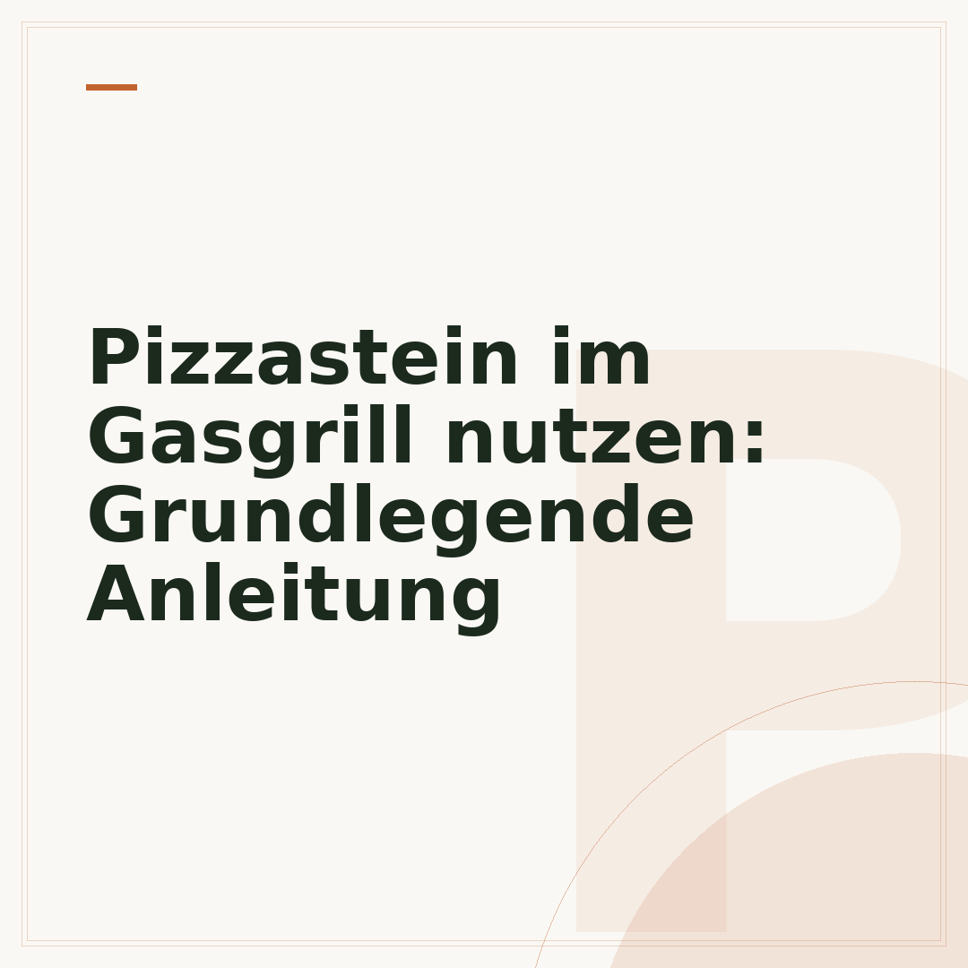 Pizzastein im Gasgrill nutzen: Grundlegende Anleitung