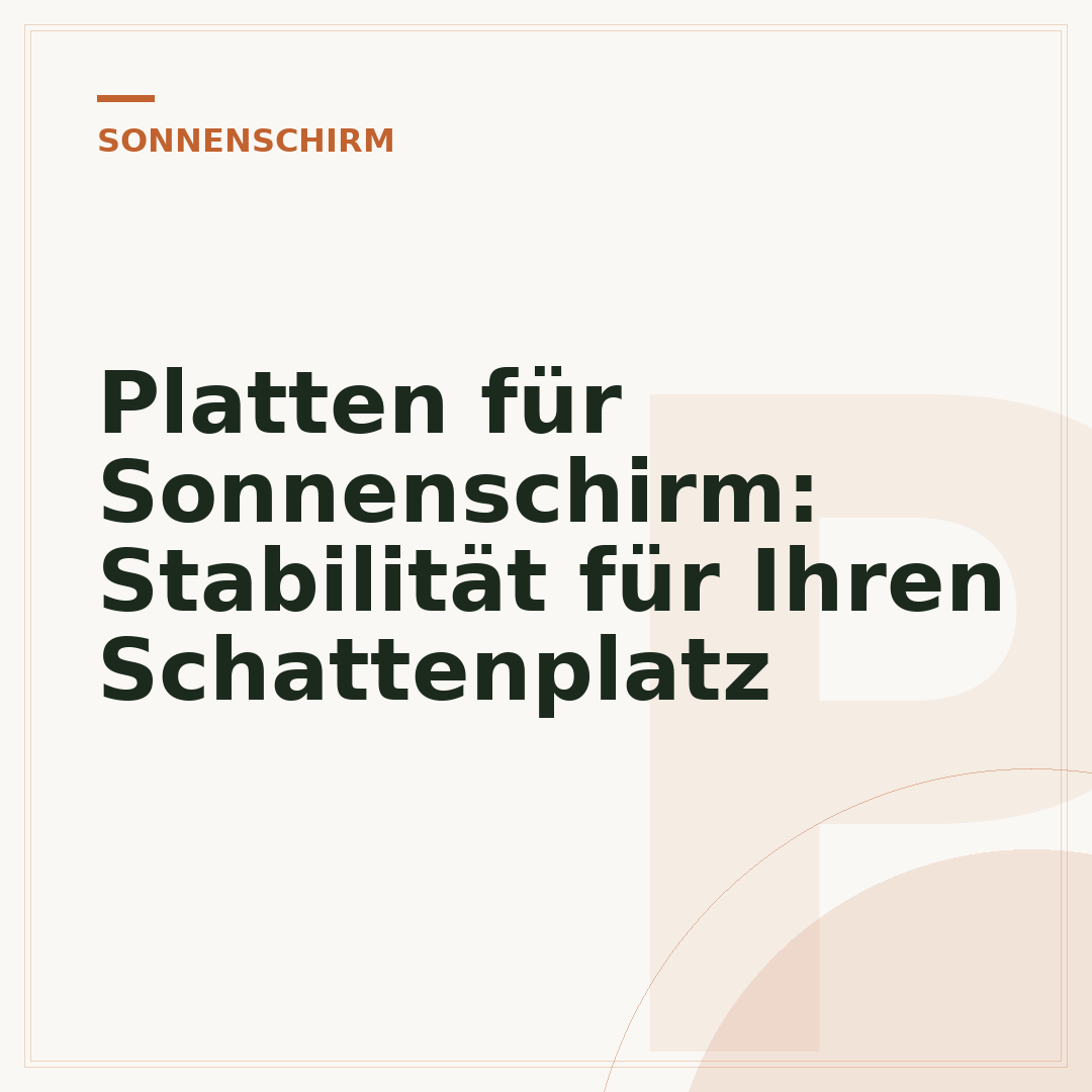 Platten für Sonnenschirm: Stabilität für Ihren Schattenplatz