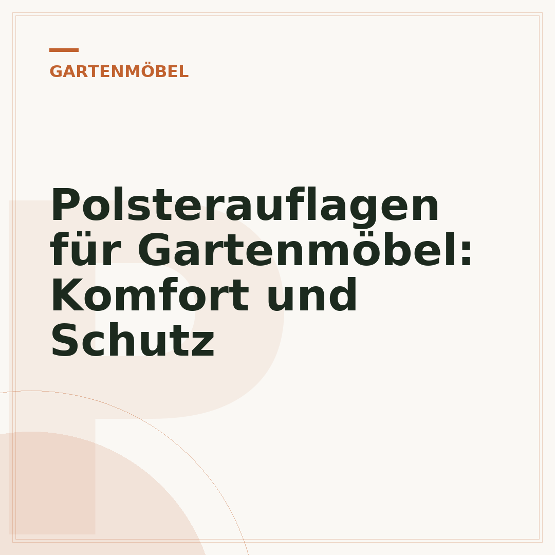 Polsterauflagen für Gartenmöbel: Komfort und Schutz