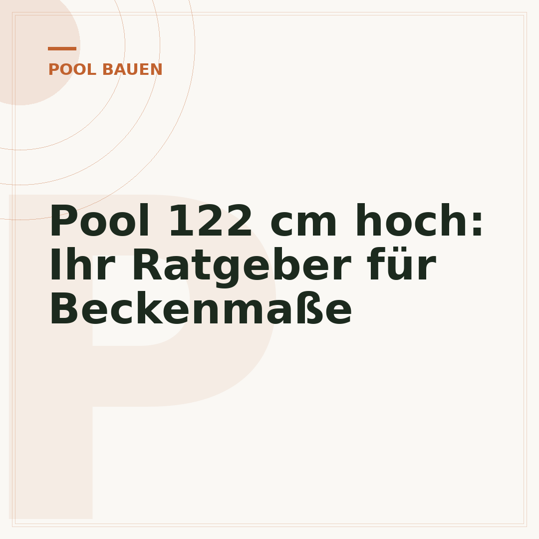 Pool 122 cm hoch: Ihr Ratgeber für Beckenmaße