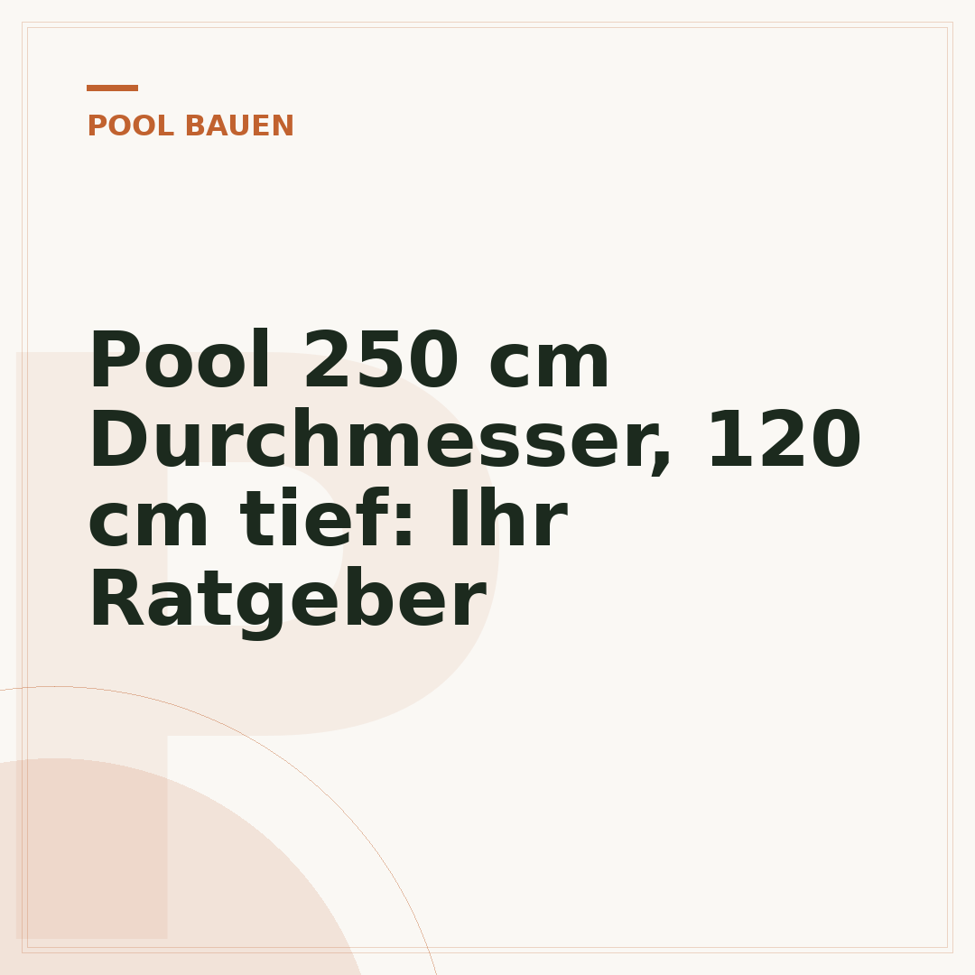Pool 250 cm Durchmesser, 120 cm tief: Ihr Ratgeber