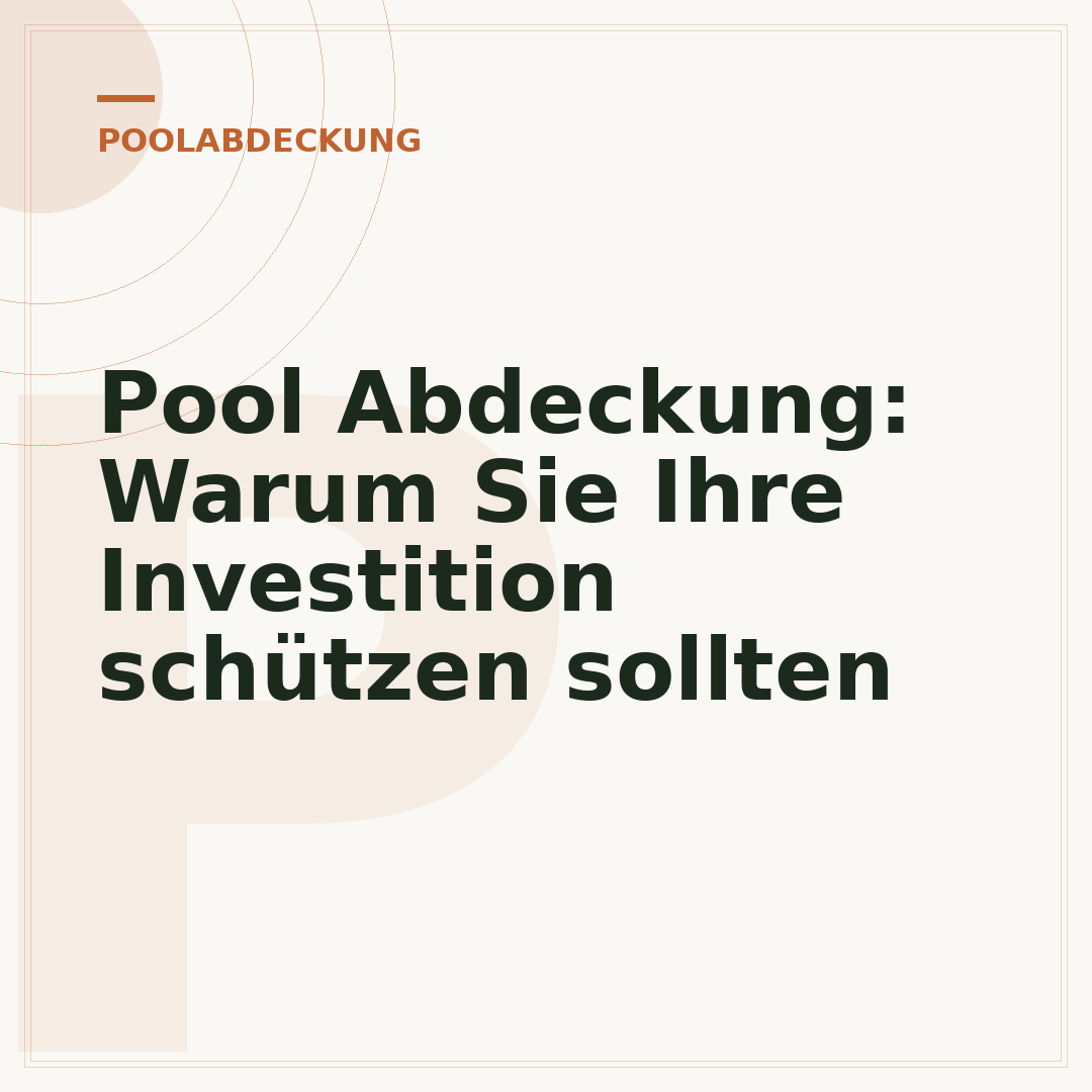 Pool Abdeckung: Warum Sie Ihre Investition schützen sollten