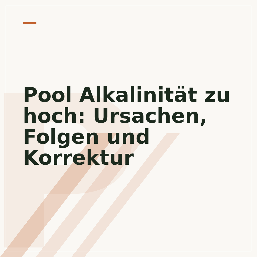 Pool Alkalinität zu hoch: Ursachen, Folgen und Korrektur