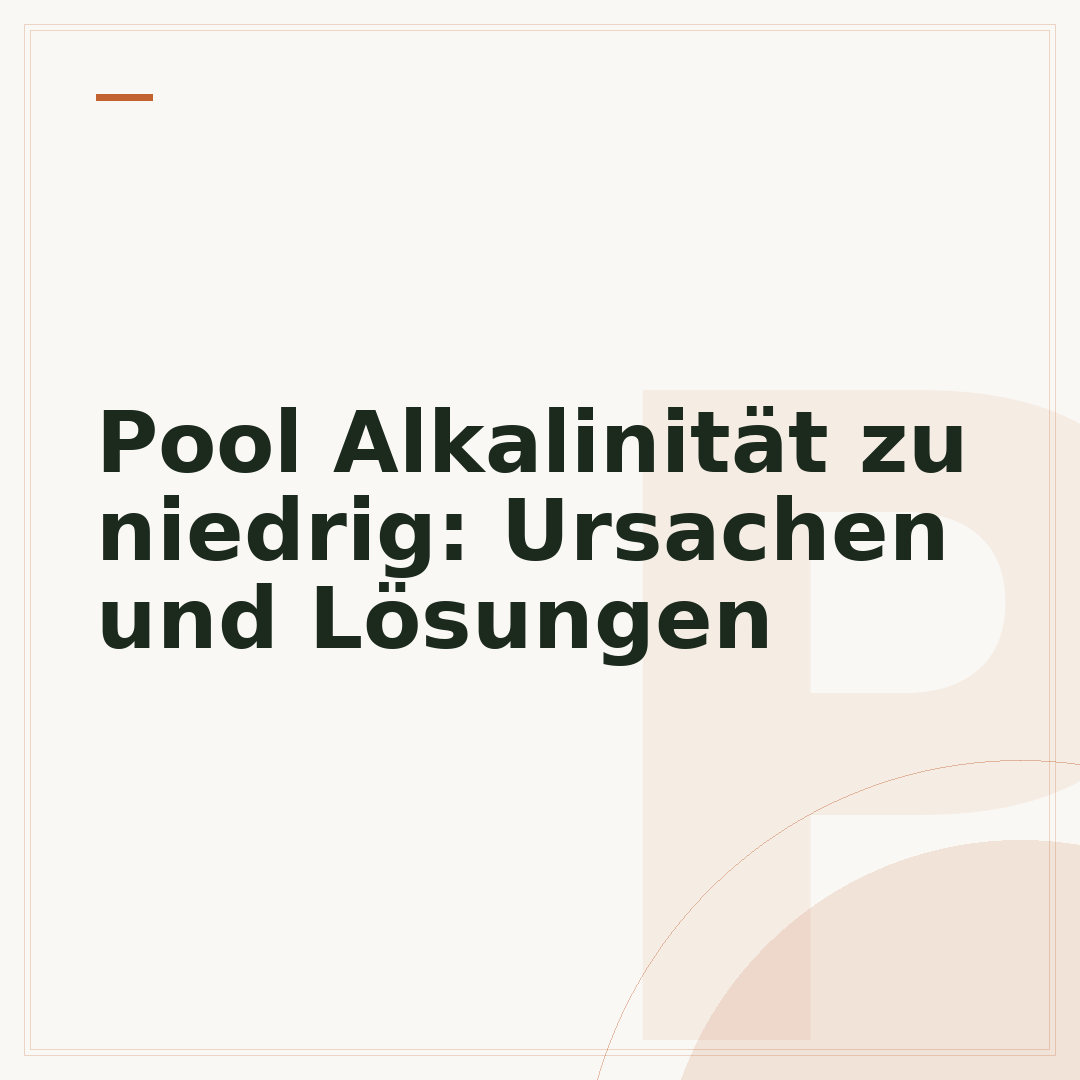 Pool Alkalinität zu niedrig: Ursachen und Lösungen
