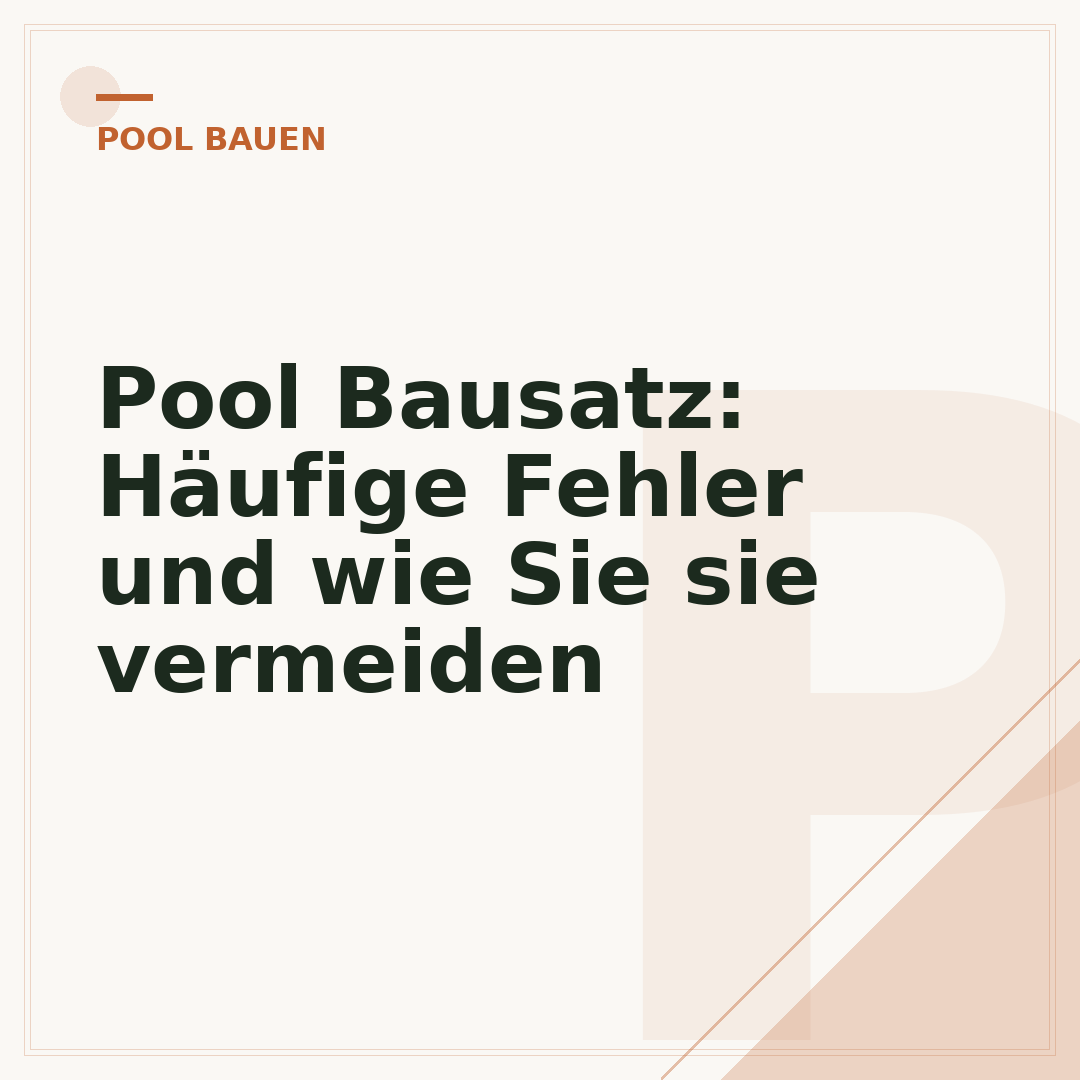 Pool Bausatz: Häufige Fehler und wie Sie sie vermeiden