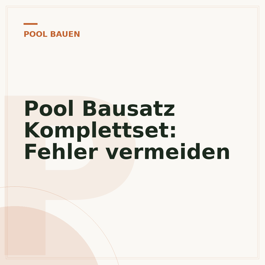 Pool Bausatz Komplettset: Fehler vermeiden