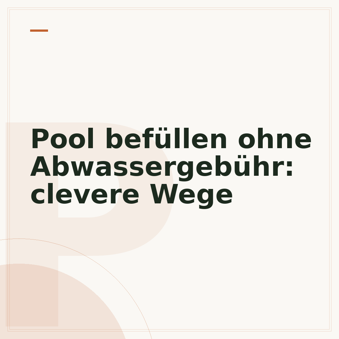 Pool befüllen ohne Abwassergebühr: clevere Wege