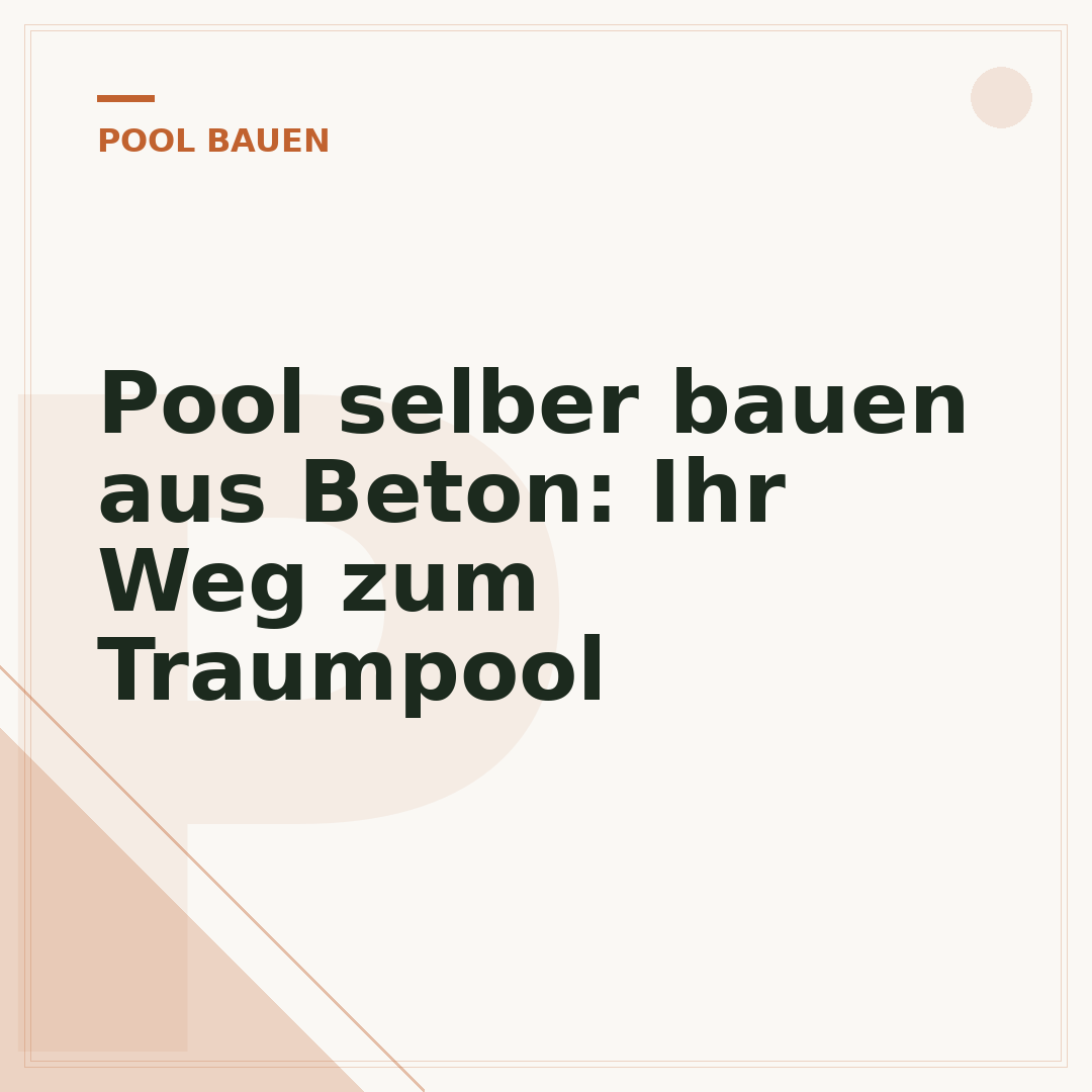 Pool selber bauen aus Beton: Ihr Weg zum Traumpool