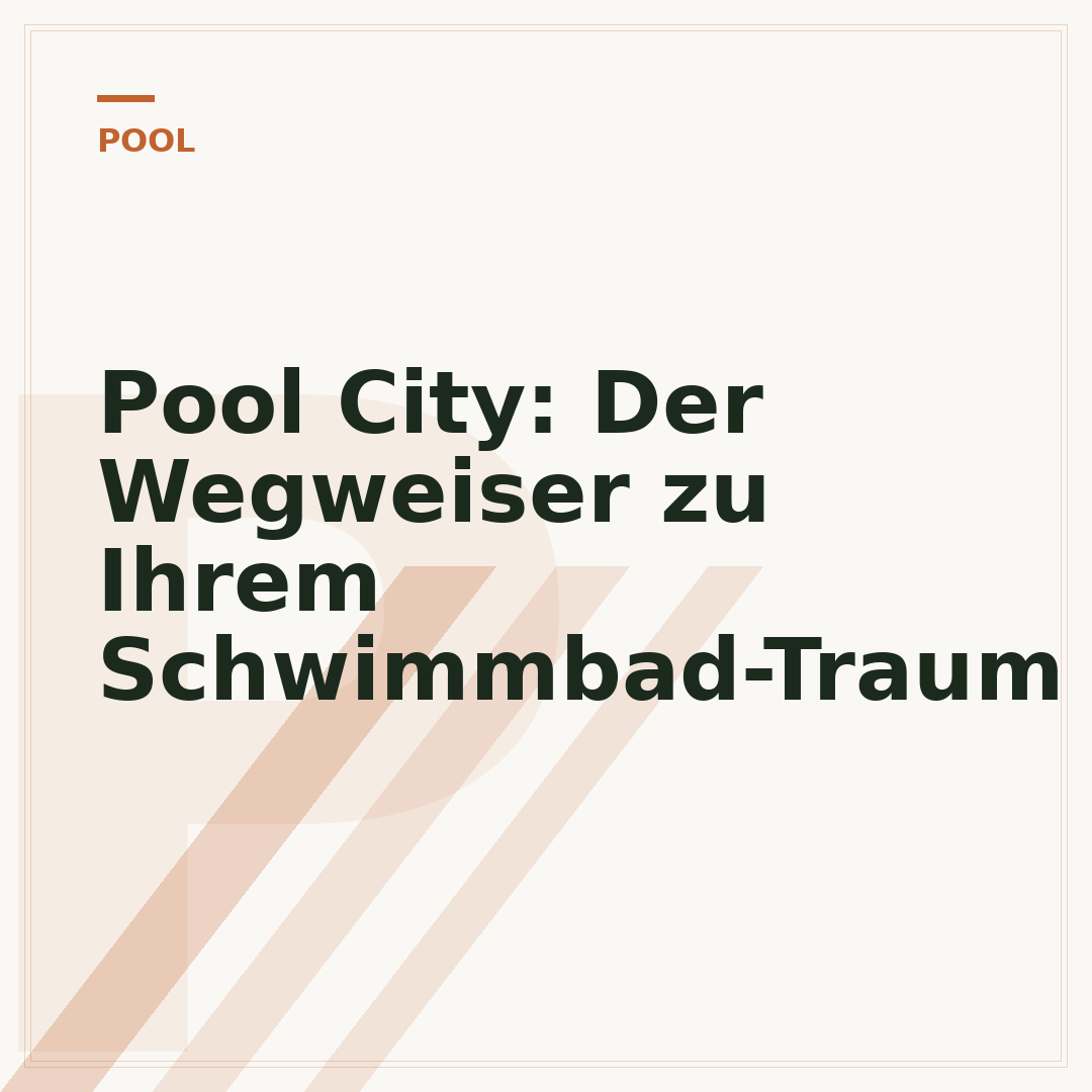Pool City: Der Wegweiser zu Ihrem Schwimmbad-Traum