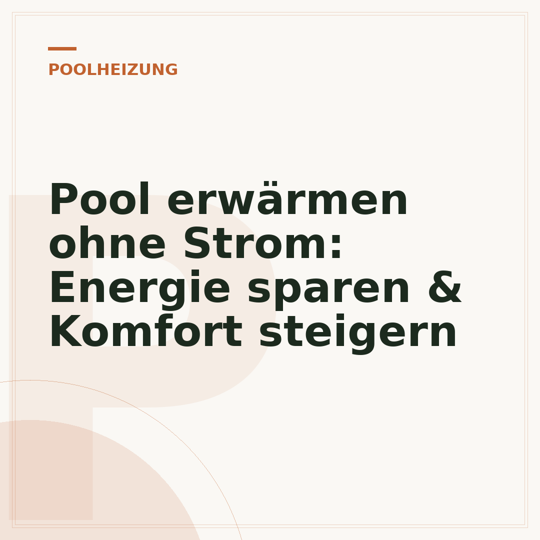 Pool erwärmen ohne Strom: Energie sparen & Komfort steigern