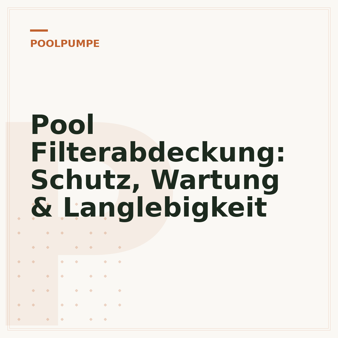 Pool Filterabdeckung: Schutz, Wartung & Langlebigkeit