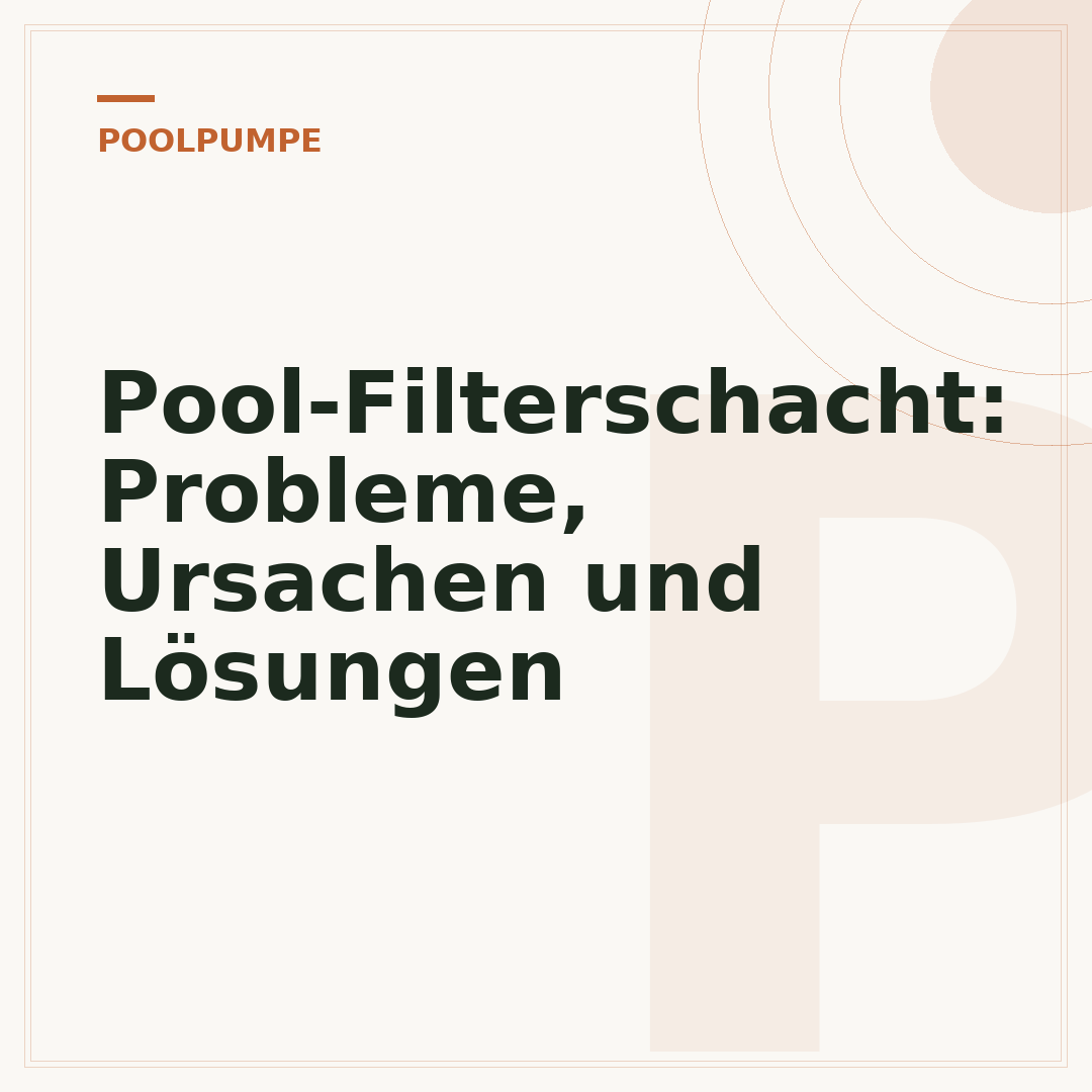 Pool-Filterschacht: Probleme, Ursachen und Lösungen