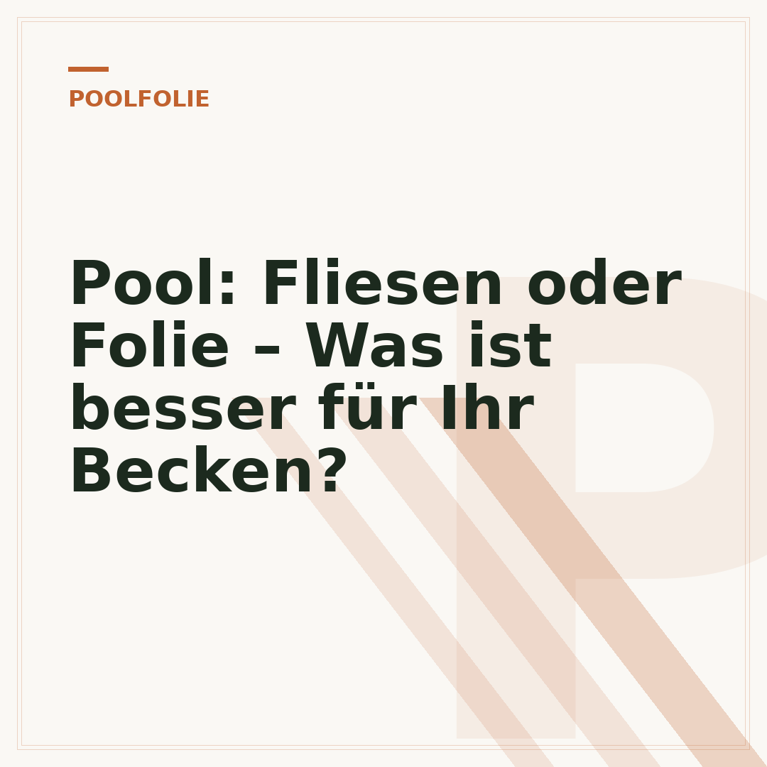 Pool: Fliesen oder Folie – Was ist besser für Ihr Becken?