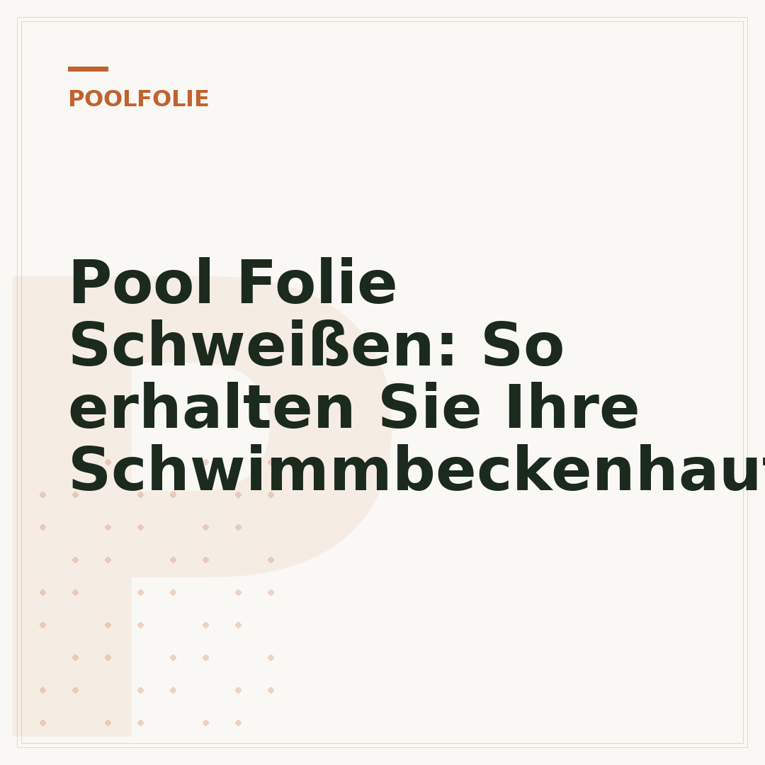 Pool Folie Schweißen: So erhalten Sie Ihre Schwimmbeckenhaut
