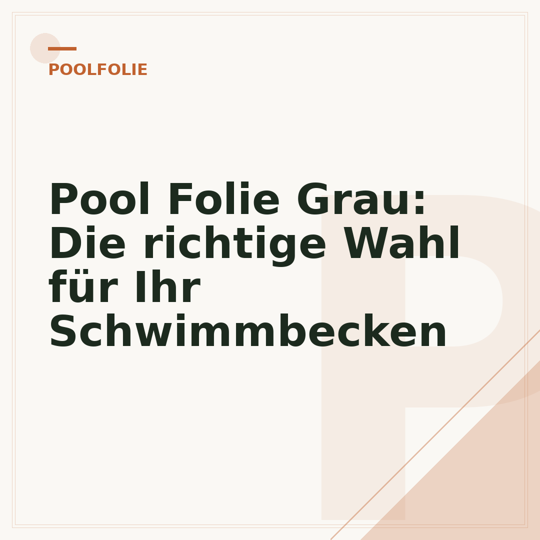 Pool Folie Grau: Die richtige Wahl für Ihr Schwimmbecken