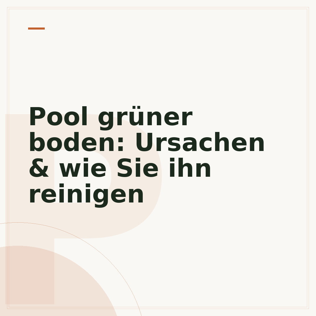Pool grüner boden: Ursachen & wie Sie ihn reinigen