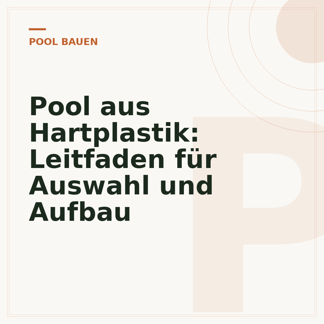 Pool aus Hartplastik: Leitfaden für Auswahl und Aufbau