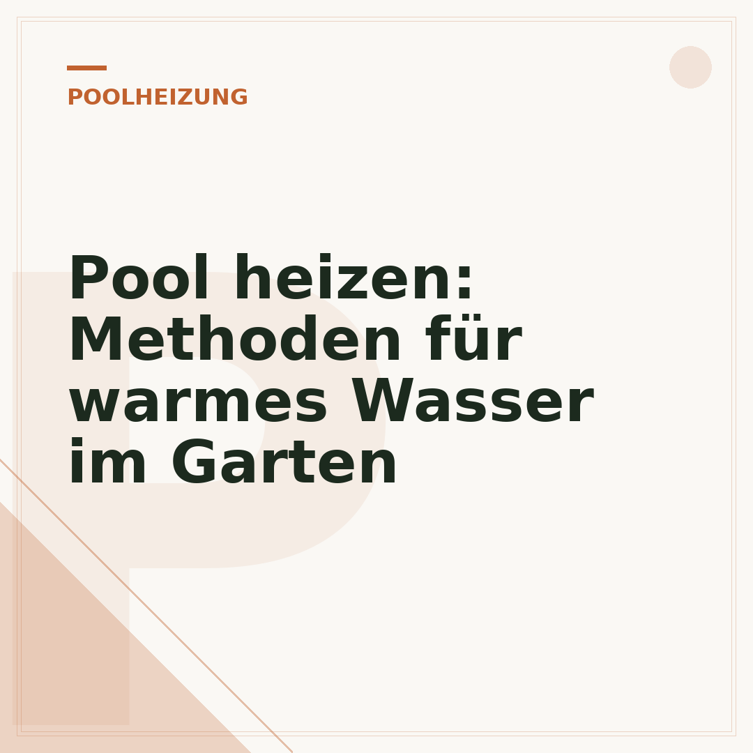 Pool heizen: Methoden für warmes Wasser im Garten
