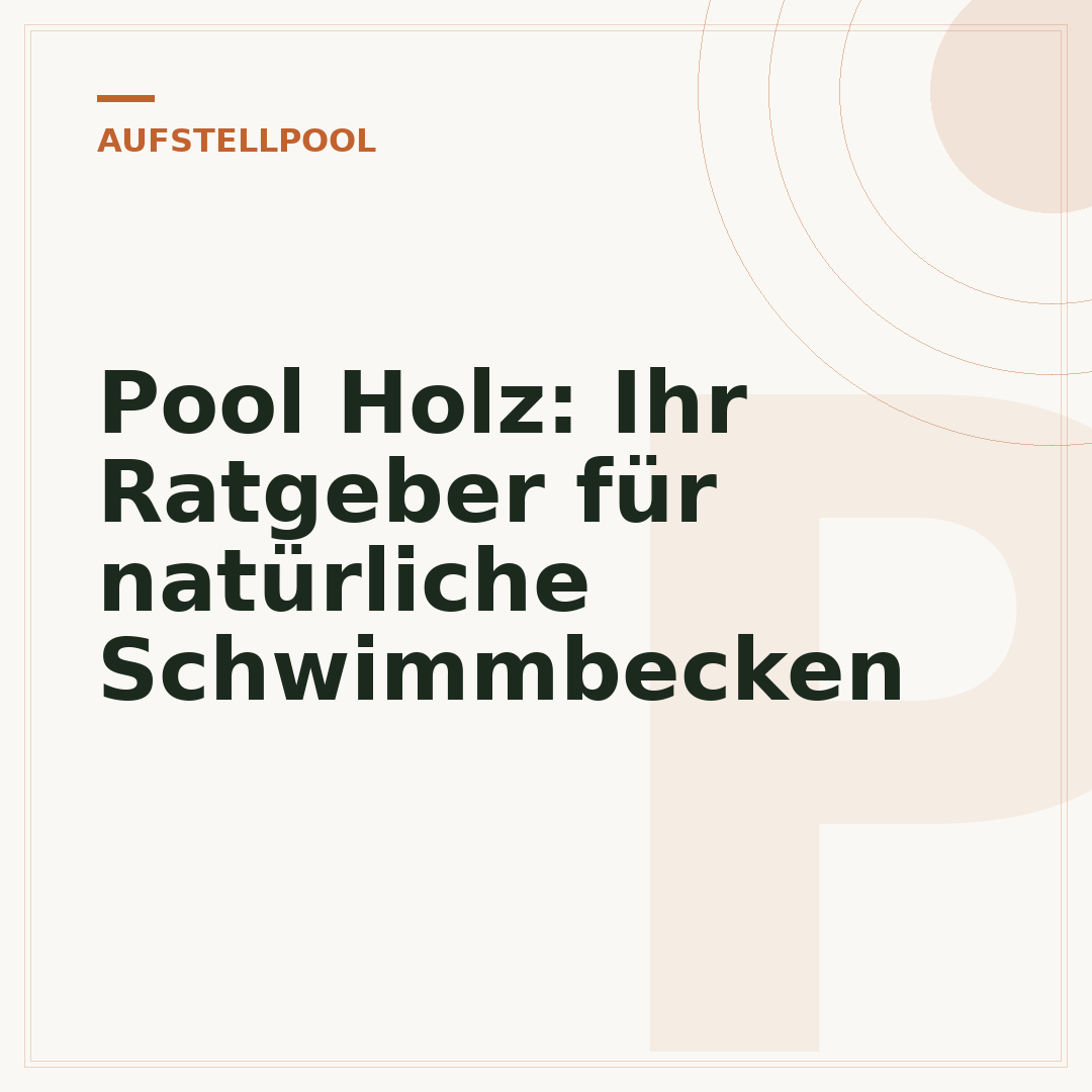 Pool Holz: Ihr Ratgeber für natürliche Schwimmbecken