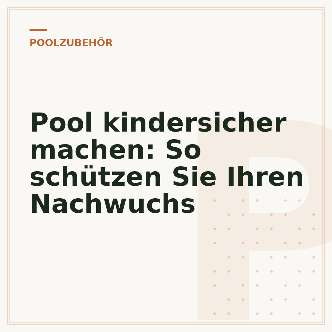 Pool kindersicher machen: So schützen Sie Ihren Nachwuchs