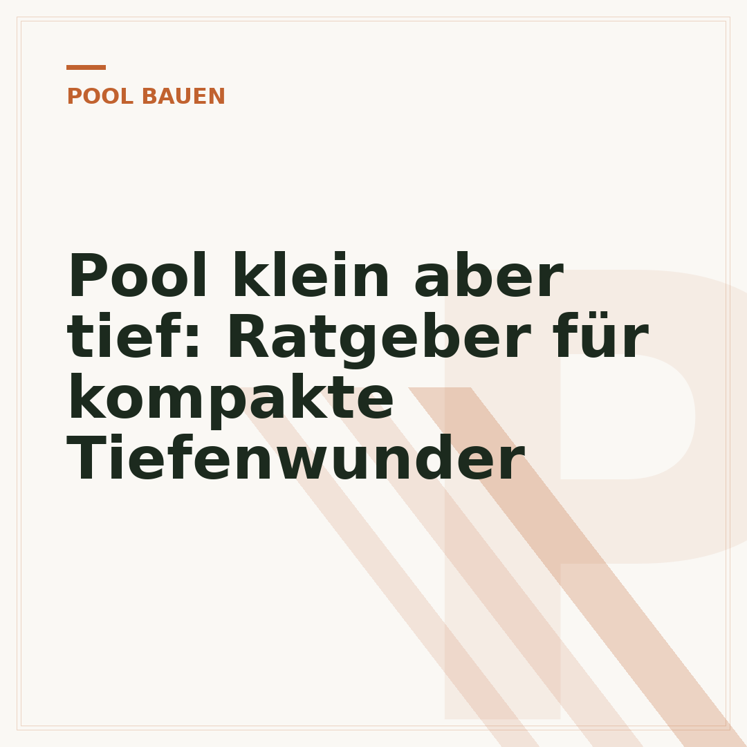 Pool klein aber tief: Ratgeber für kompakte Tiefenwunder