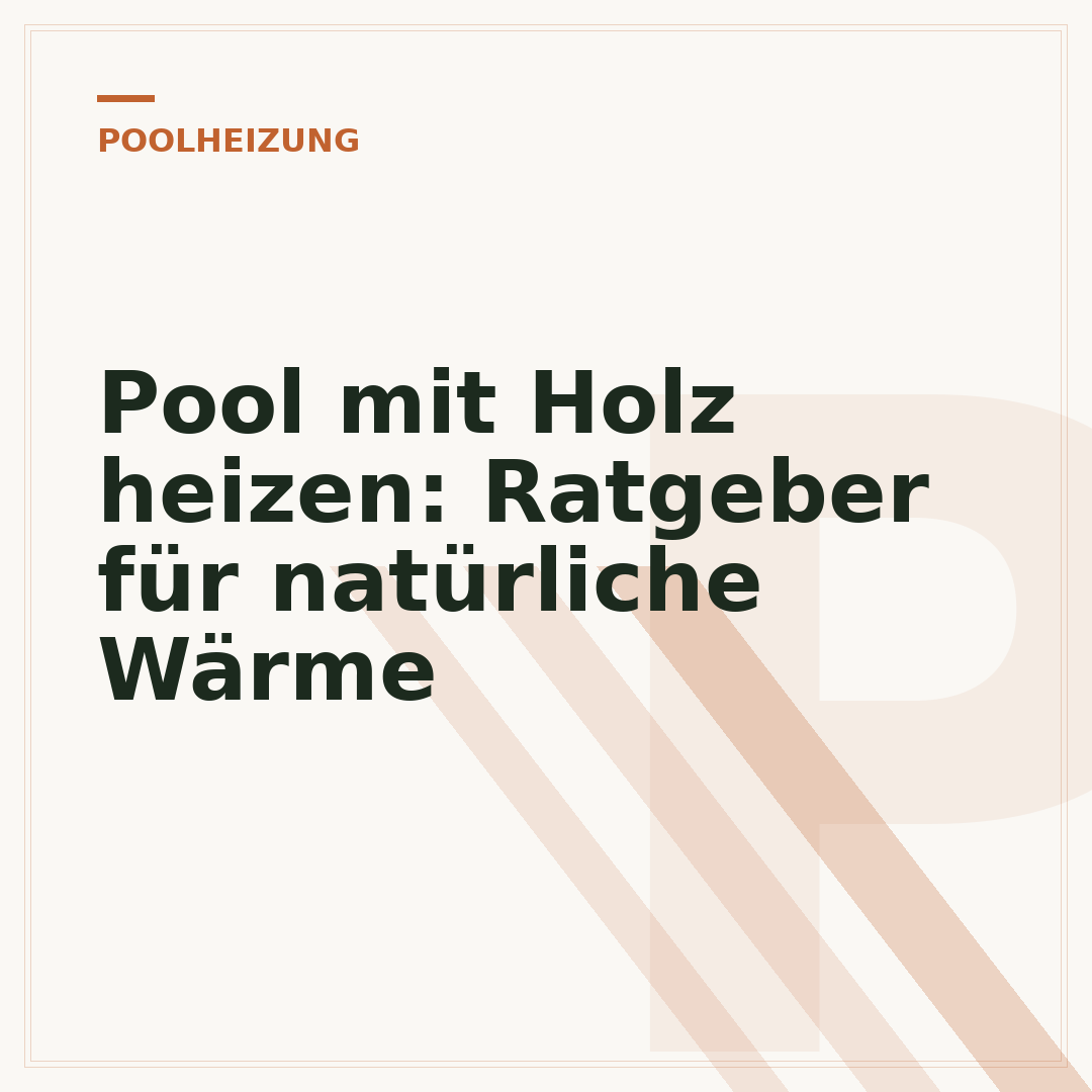 Pool mit Holz heizen: Ratgeber für natürliche Wärme
