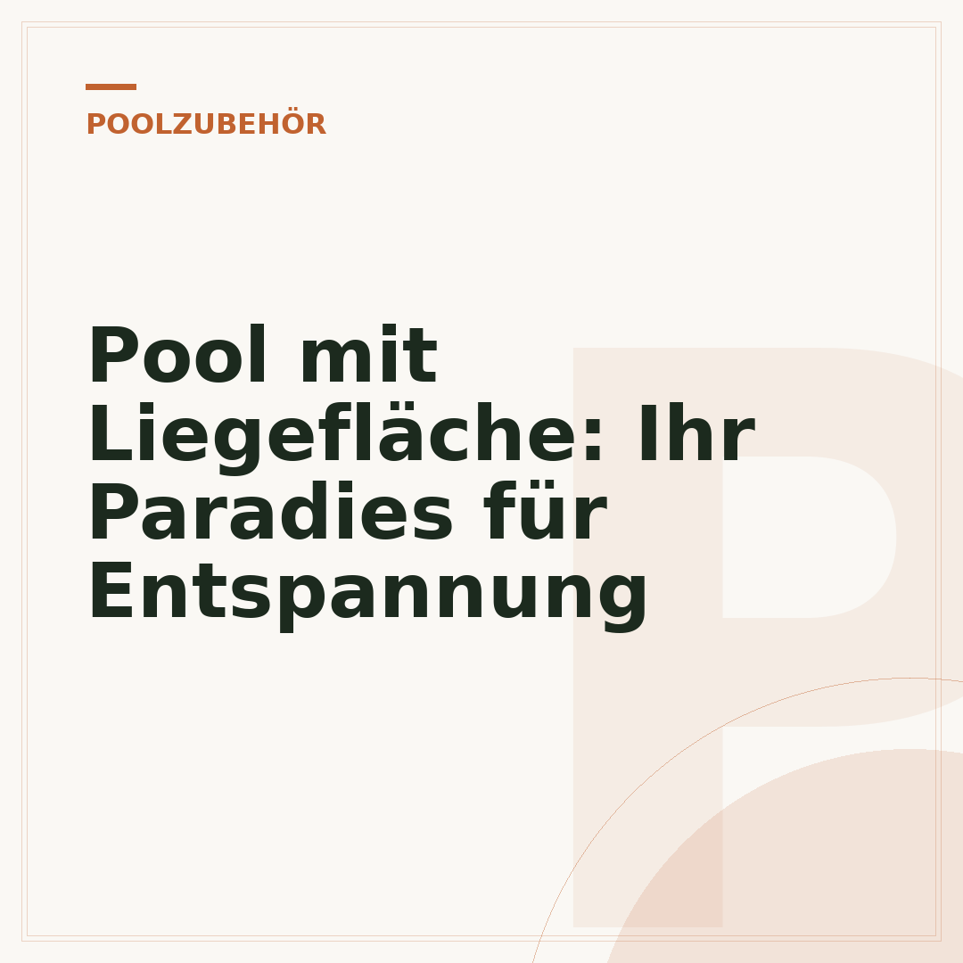 Pool mit Liegefläche: Ihr Paradies für Entspannung