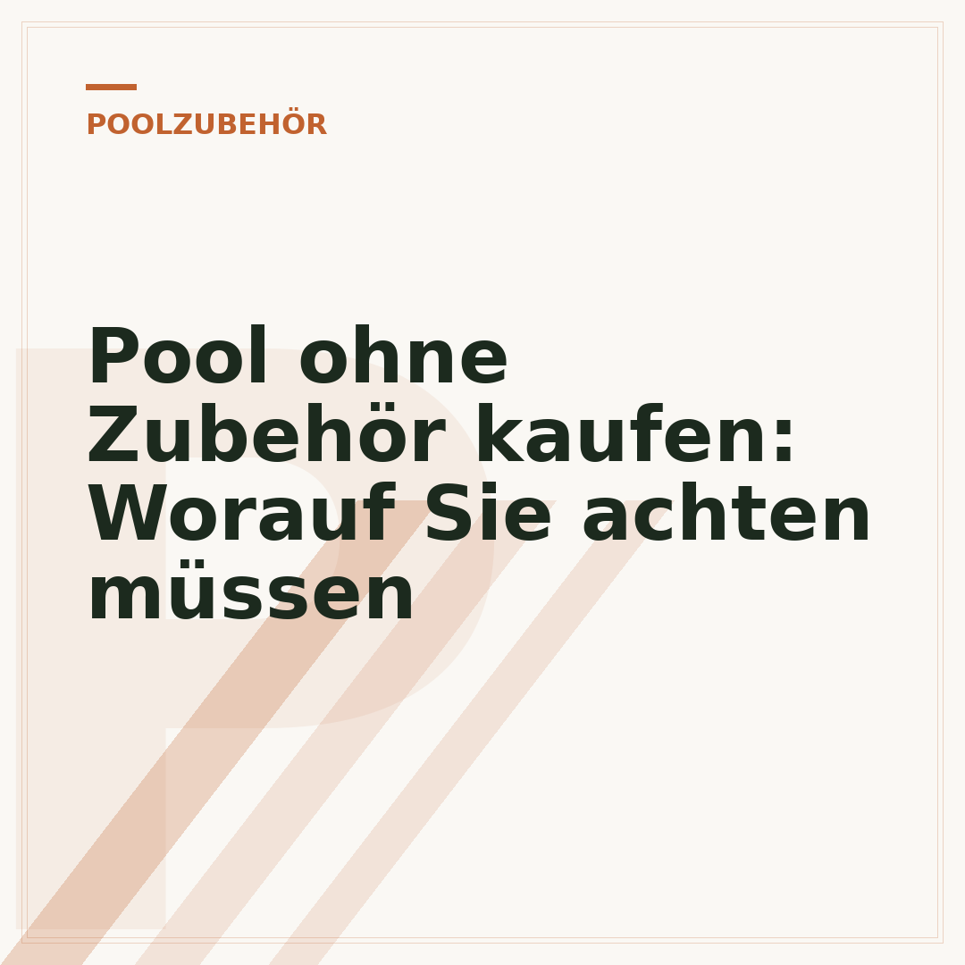 Pool ohne Zubehör kaufen: Worauf Sie achten müssen