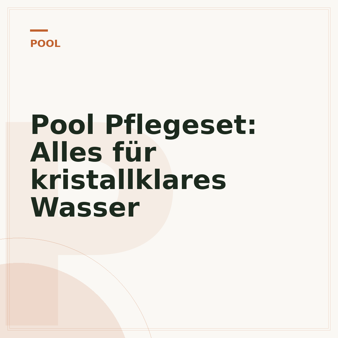 Pool Pflegeset: Alles für kristallklares Wasser