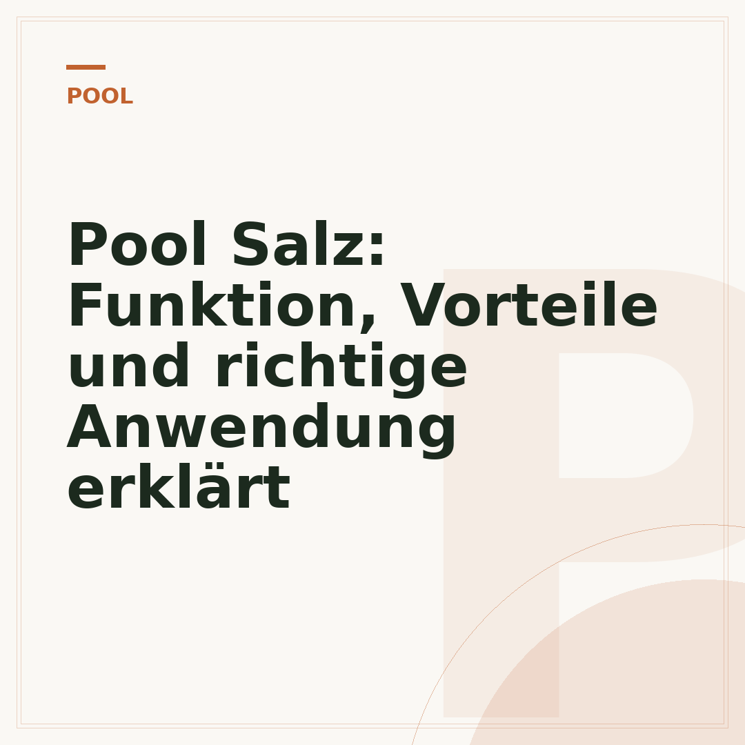 Pool Salz: Funktion, Vorteile und richtige Anwendung erklärt