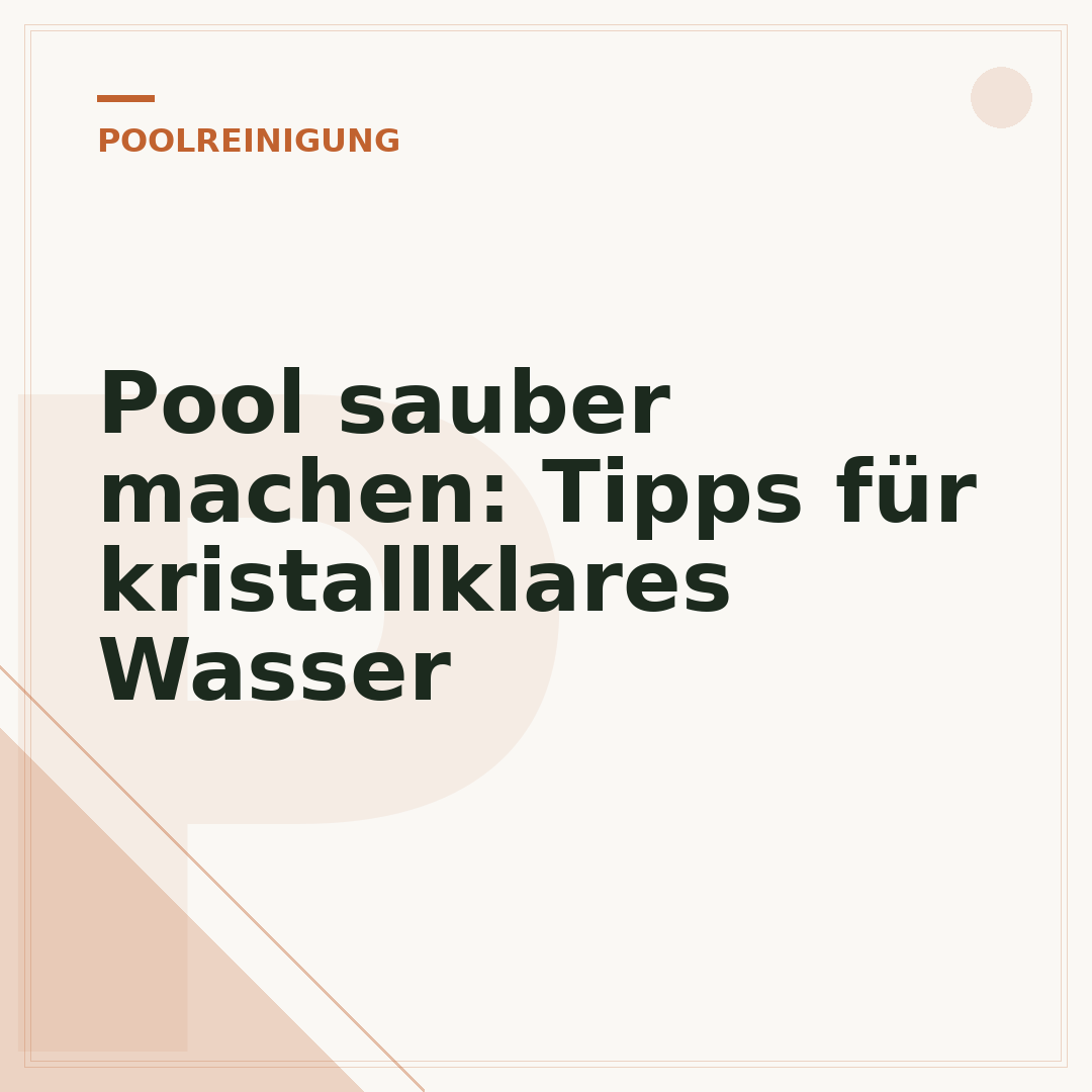 Pool sauber machen: Tipps für kristallklares Wasser