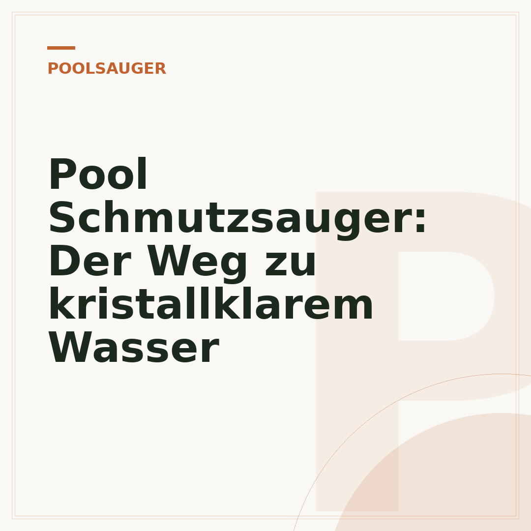 Pool Schmutzsauger: Der Weg zu kristallklarem Wasser