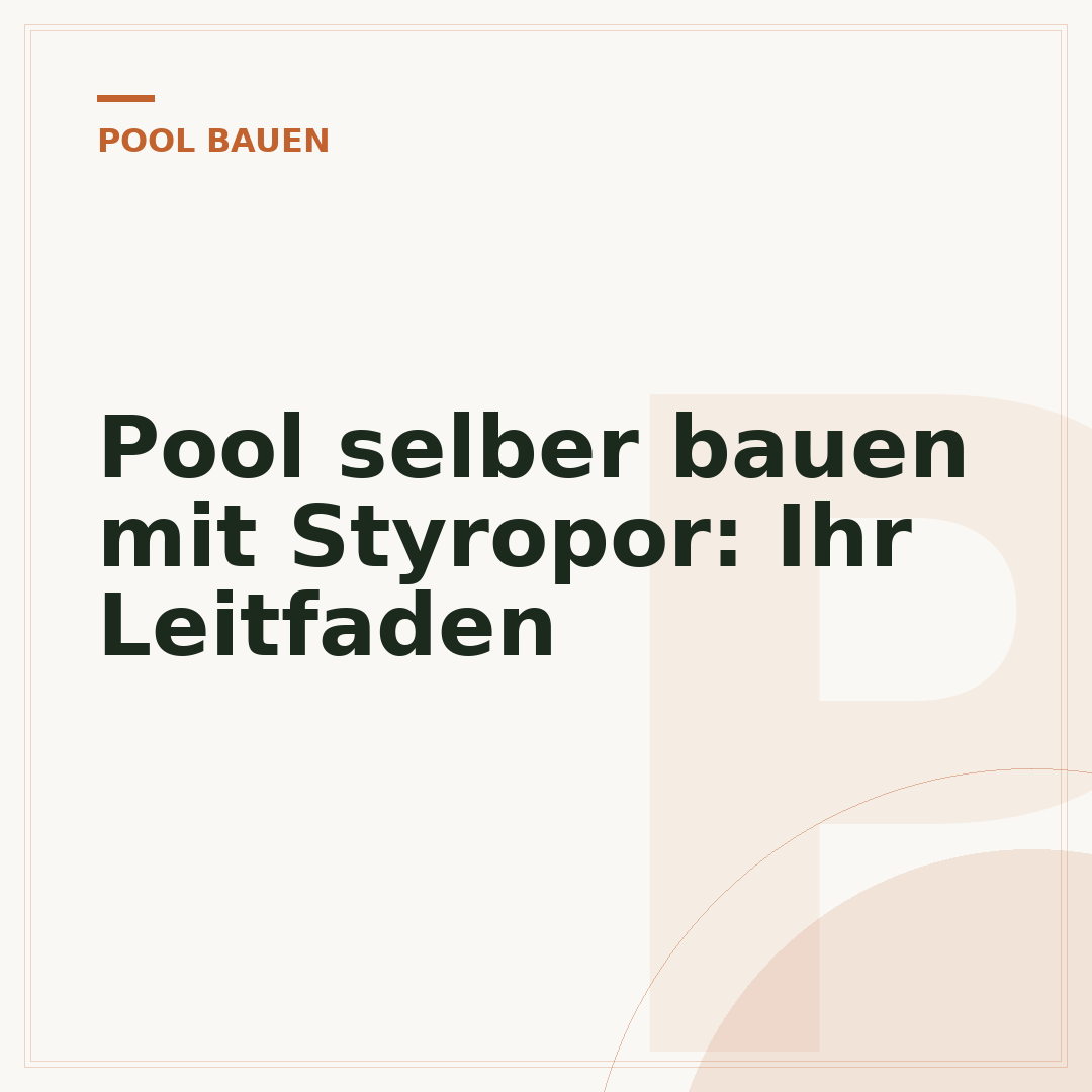 Pool selber bauen mit Styropor: Ihr Leitfaden