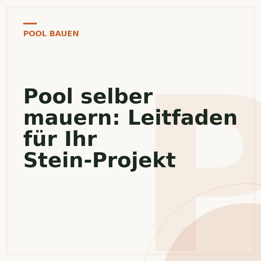 Pool selber mauern: Leitfaden für Ihr Stein-Projekt