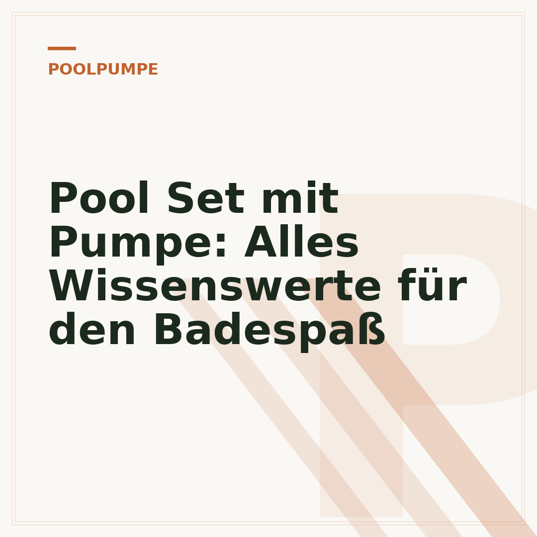 Pool Set mit Pumpe: Alles Wissenswerte für den Badespaß