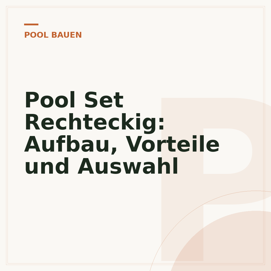 Pool Set Rechteckig: Aufbau, Vorteile und Auswahl