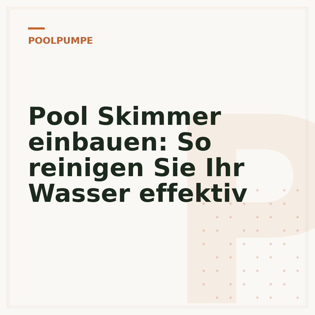 Pool Skimmer einbauen: So reinigen Sie Ihr Wasser effektiv