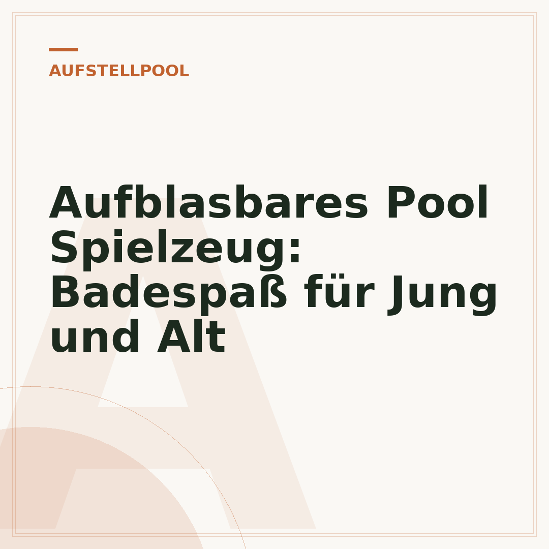 Aufblasbares Pool Spielzeug: Badespaß für Jung und Alt