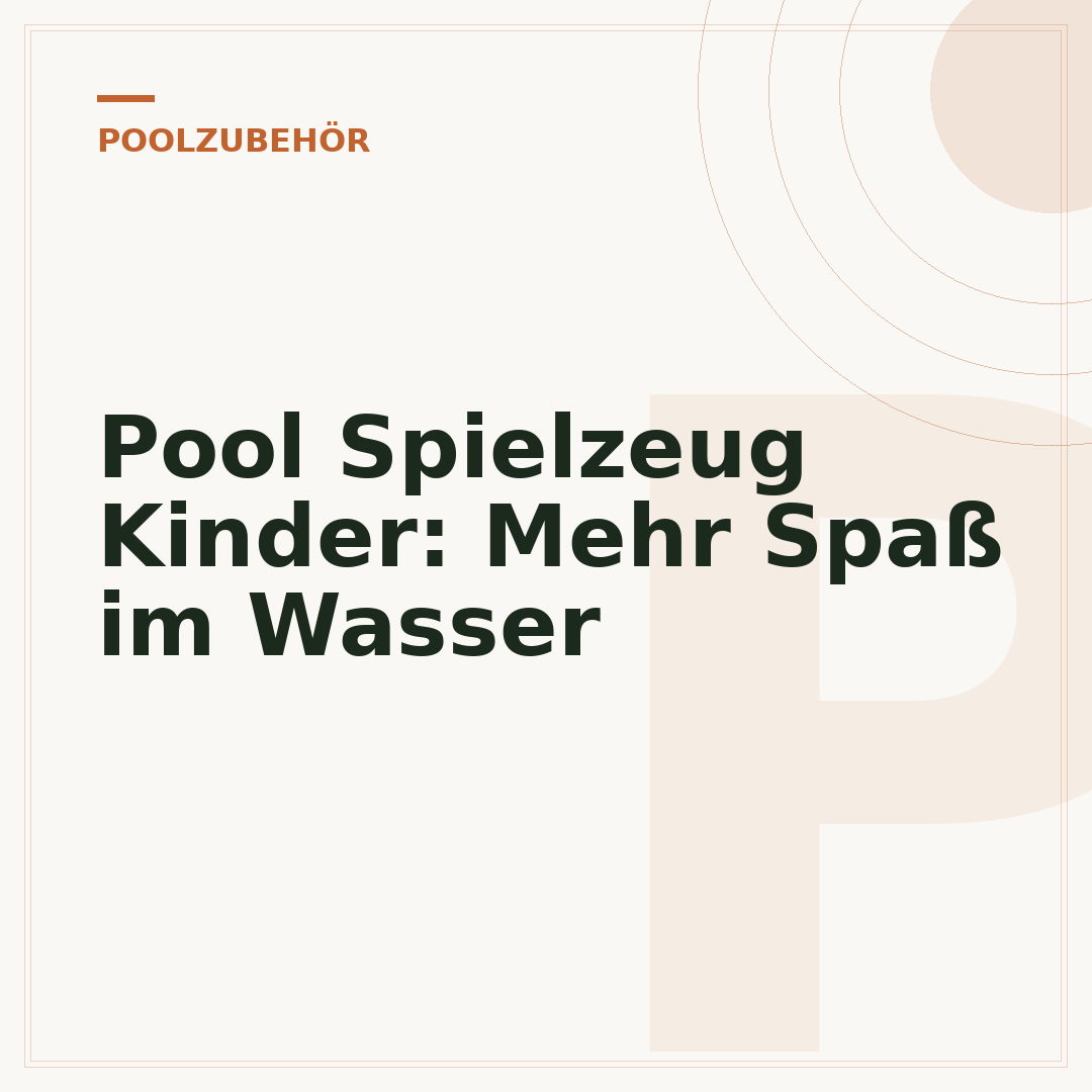 Pool Spielzeug Kinder: Mehr Spaß im Wasser