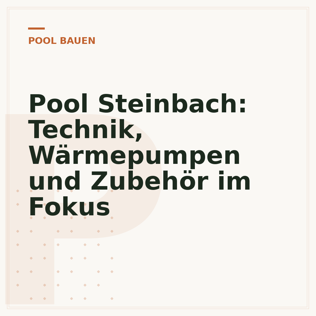 Pool Steinbach: Technik, Wärmepumpen und Zubehör im Fokus